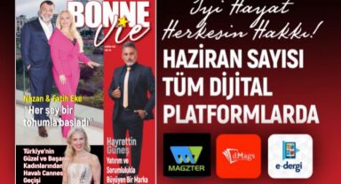 BONNE VIE DERGİSİ HAZİRAN SAYISI ZENGİN İÇERİĞİYLE OKURLARIYLA BULUŞTU